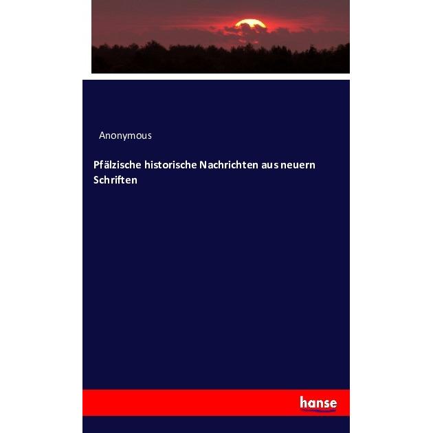 Pfälzische historische Nachrichten aus neuern Schriften, Fachbücher von Anonym