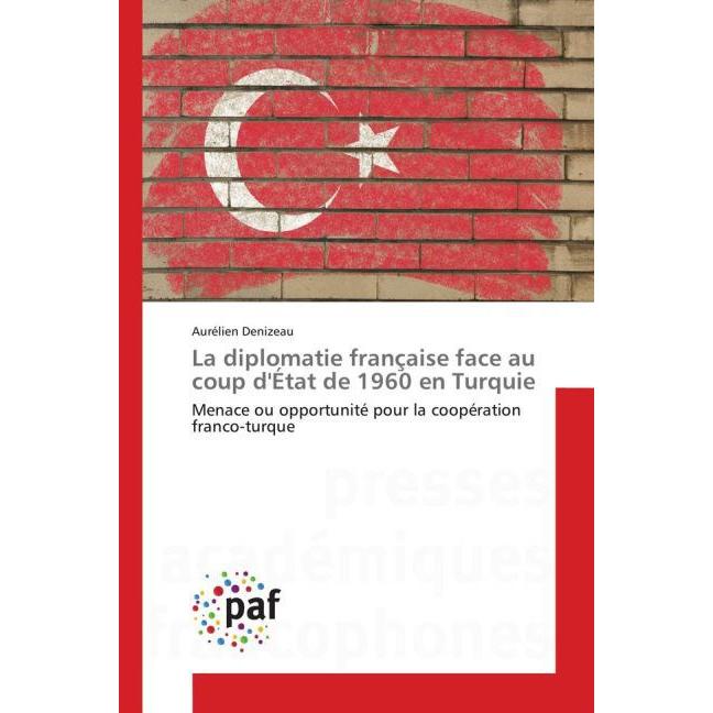 La diplomatie française face au coup d'État de 1960 en Turquie, Fachbücher von Aurélien Denizeau