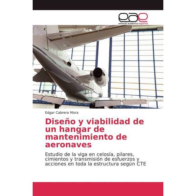 Diseño y viabilidad de un hangar de mantenimiento de aeronaves, Fachbücher von Edgar Cabrera Mora