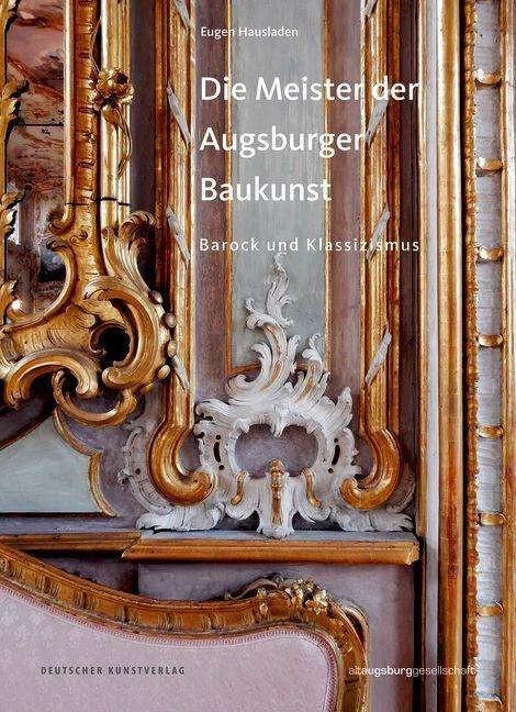 Produktbild Die Meister der Augsburger Baukunst (Deutsch, Altaugsburggesellschaft, Eugen Hausladen, Stefanie Richter, Ulrich Heiss, 2020)