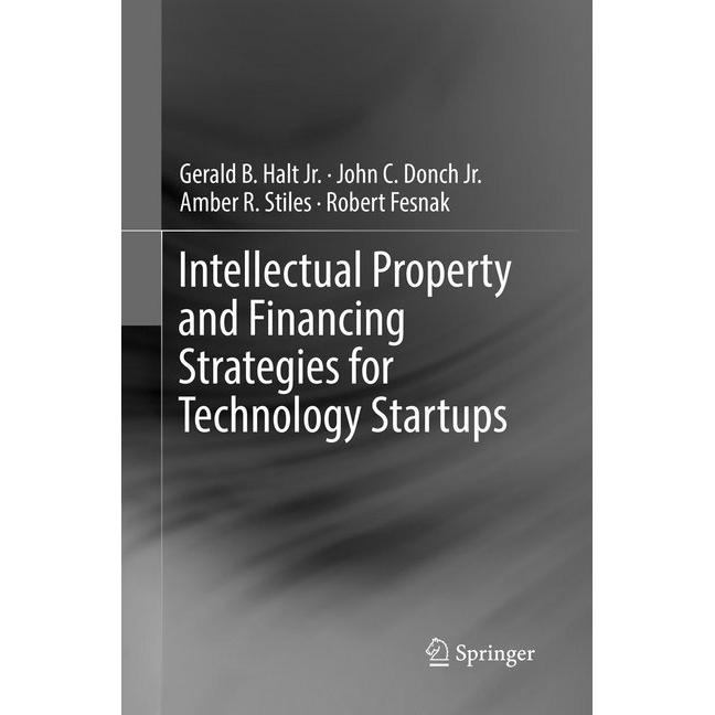 Intellectual Property and Financing Strategies for Technology Startups, Fachbücher von Jr., Robert Fesnak, Gerald B. Hal...