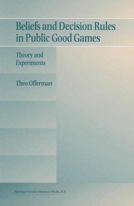 Beliefs and Decision Rules in Public Good Games (Englisch, Theo Offerman, 2010)