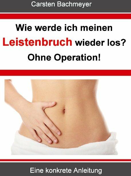 Produktbild Wie werde ich meinen Leistenbruch wieder los? Ohne Operation (Deutsch, Carsten Bachmeyer, 2012)