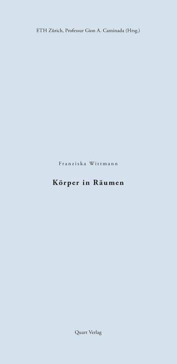 Produktbild Körper in Räumen (Deutsch, Chair of Gion A. Caminada, ETH Zurich, Franziska Wittmann, Professur Gion A. Caminada ETH Zürich, 2019)