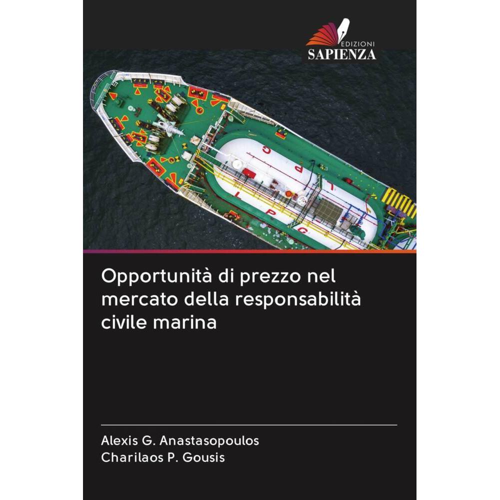 Opportunità di prezzo nel mercato della responsabilità civile marina, Fachbücher von Charilaos P. Gousis, Alexis G. Anas...