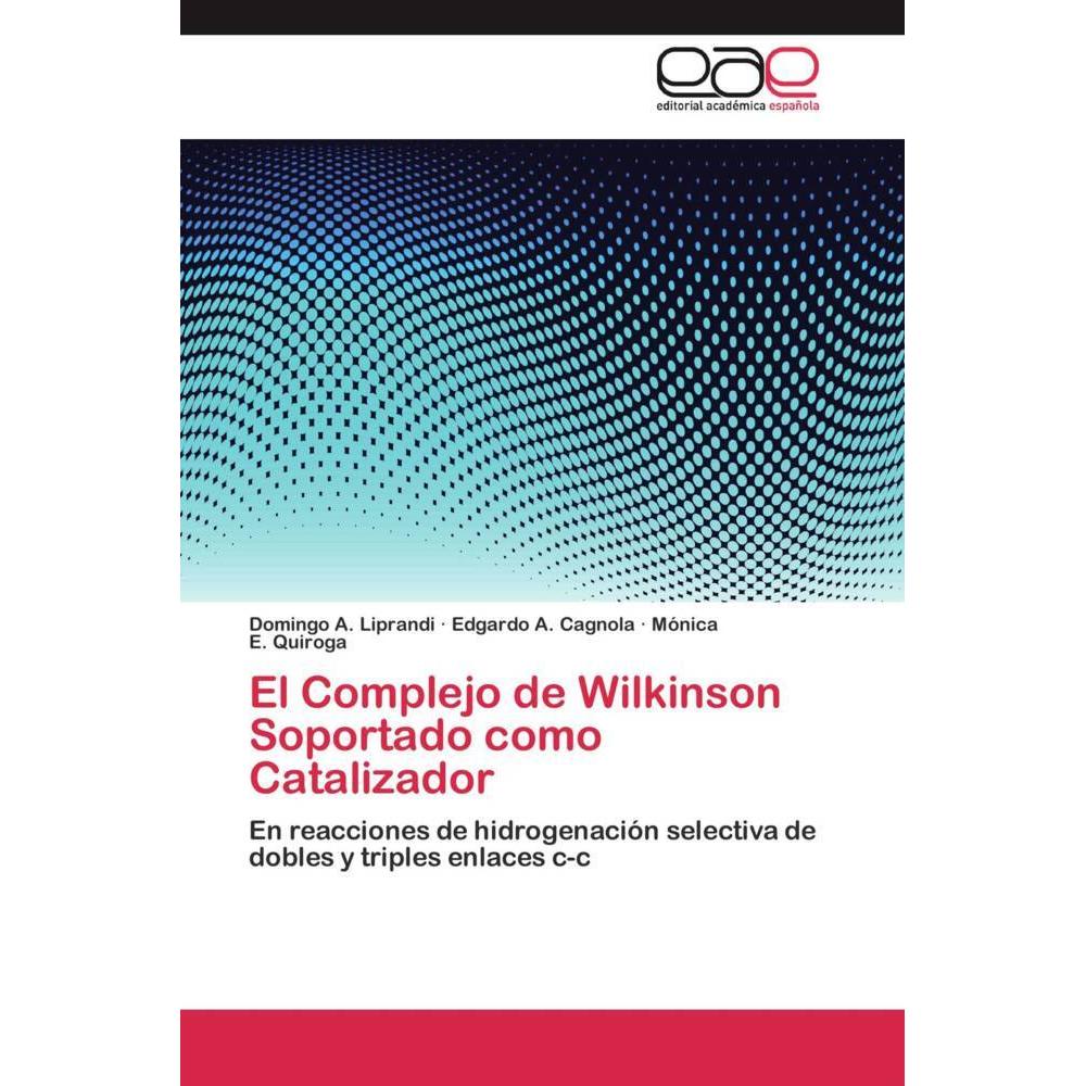 El Complejo de Wilkinson Soportado como Catalizador, Fachbücher von Mónica E. Quiroga, Domingo A. Liprandi, Edgardo A. C...