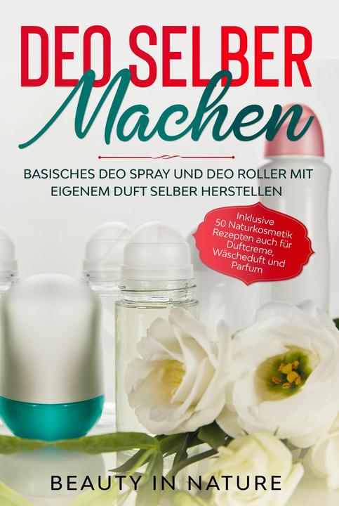 Immagine prodotto Deo selber machen: Basisches Deo Spray und Deo Roller mit eigenem Duft selber herstellen (Tedesco, La bellezza nella natura, 2024)