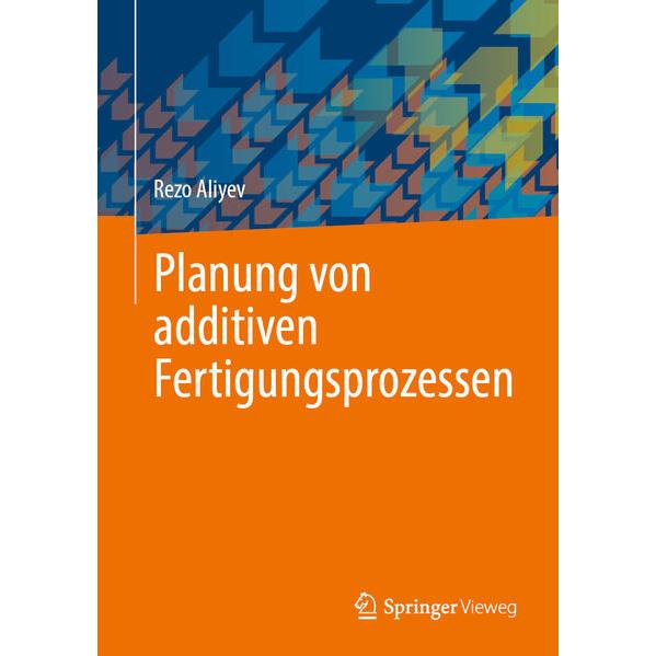 Thumbnail - Planung von additiven Fertigungsprozessen, Fachbücher von Rezo Aliyev