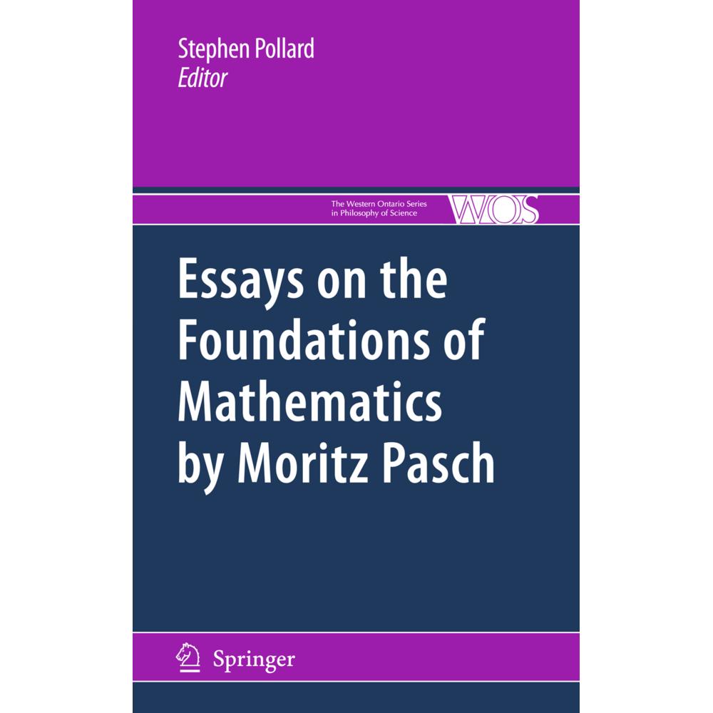 Essays on the Foundations of Mathematics by Moritz Pasch, Fachbücher von Stephen Pollard