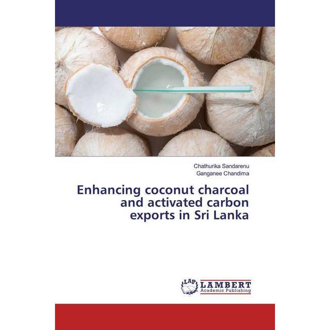 Enhancing coconut charcoal and activated carbon exports in Sri Lanka, Fachbücher von Chathurika Sandarenu, Ganganee Chan...