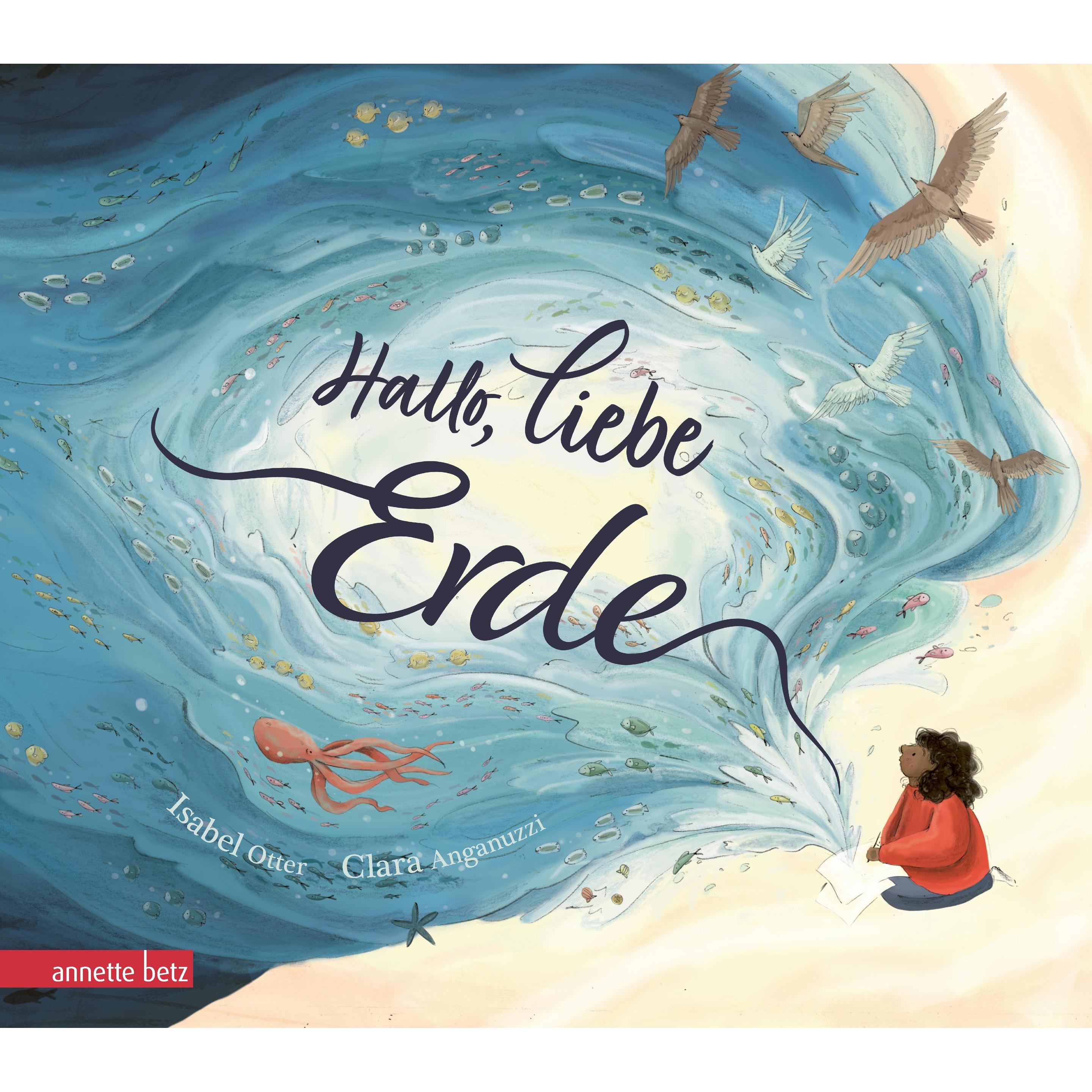 Hallo, liebe Erde - Eine wunderschöne Liebeserklärung an unseren vielfältigen Planeten, Kinderbücher von Isabel Otter