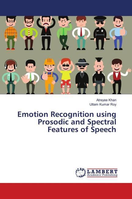 Produktbild Emotion Recognition using Prosodic and Spectral Features of Speech (Deutsch, Uttam Kumar Roy, Atreyee Khan, 2018)