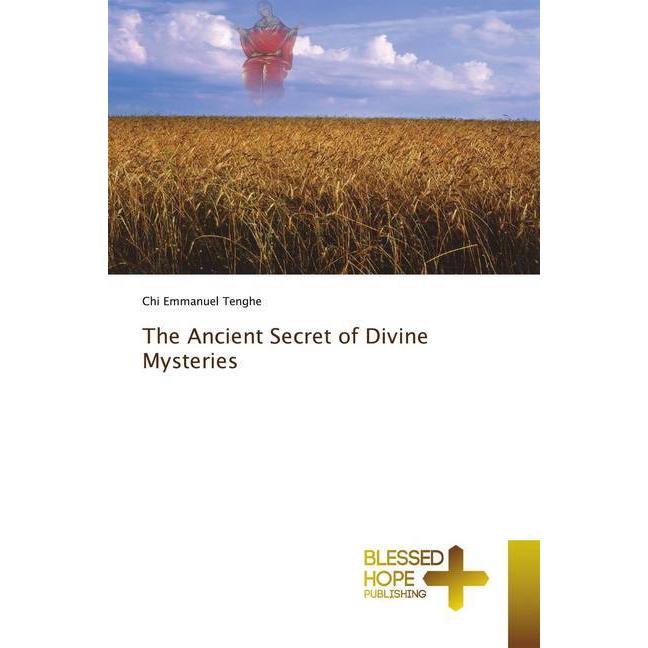 The Ancient Secret of Divine Mysteries, Sachbücher von Chi Emmanuel Tenghe