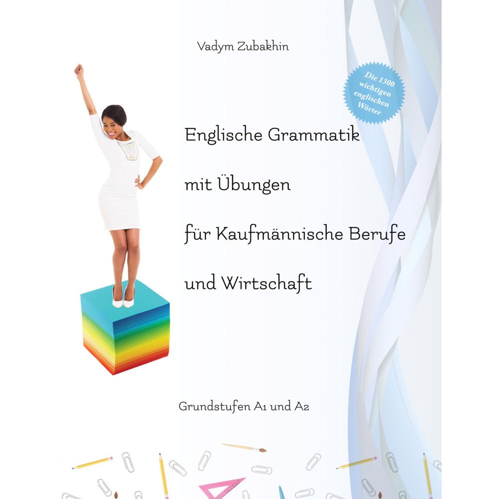 Englische Grammatik mit Übungen für Kaufmännische Berufe und Wirtschaft, m. 25 Audio, Schulbücher von Vadym Zubakhin