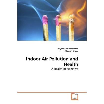 Indoor Air Pollution and Health, Fachbücher von Mukesh Khare, Priyanka Kulshreshtha