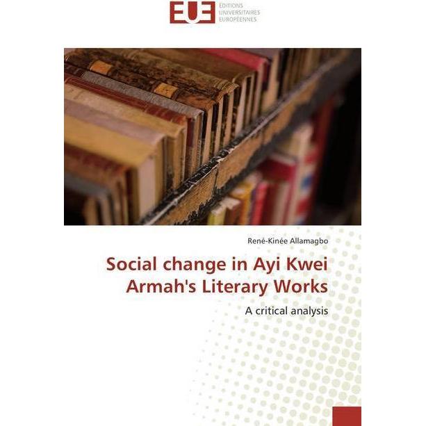 Social change in Ayi Kwei Armah's Literary Works, Fachbücher von René-Kinée Allamagbo
