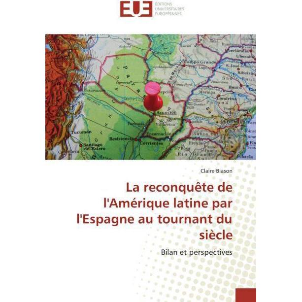 La reconquête de l'Amérique latine par l'Espagne au tournant du siècle, Fachbücher von Claire Biason