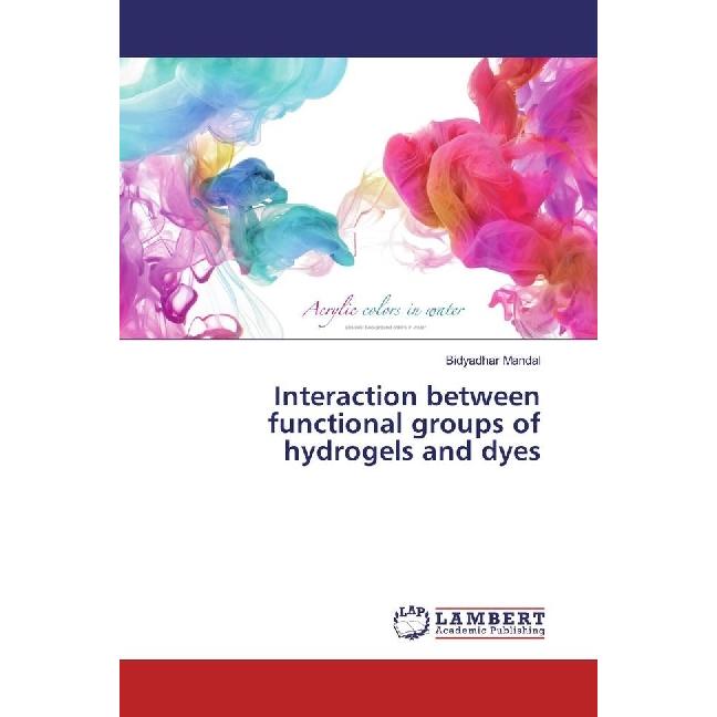 Interaction between functional groups of hydrogels and dyes, Fachbücher von Bidyadhar Mandal
