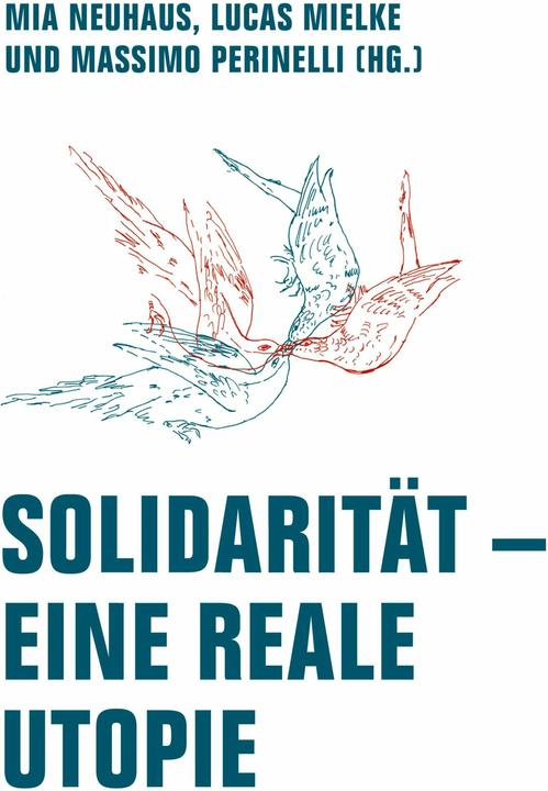 Produktbild Solidarität - Eine reale Utopie (Deutsch, Mia Neuhaus, Lucas Mielke, Massimo Perinelli, 2024)