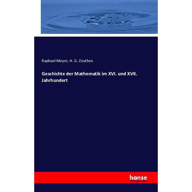 Geschichte der Mathematik im XVI. und XVII. Jahrhundert, Fachbücher von H. G. Zeuthen, Raphael Meyer