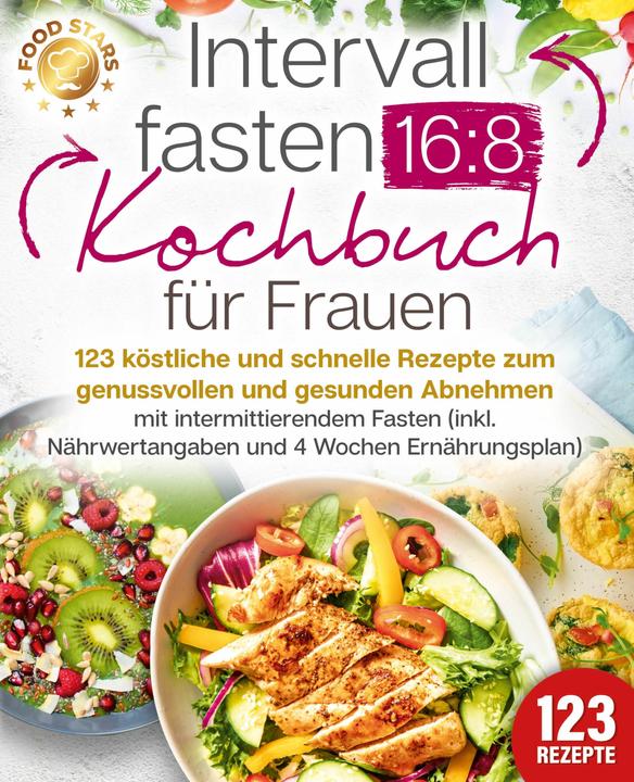 Produktbild Elektrobock Intervallfasten 16:8 Kochbuch für Frauen: 123 köstliche und schnelle Rezepte zum genussvollen und ge (Deutsch, Food Stars, 2024)