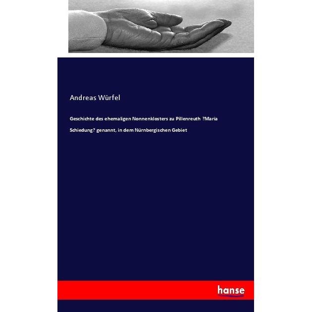 Geschichte des ehemaligen Nonnenklosters zu Pillenreuth "Maria Schiedung" genannt, in dem Nürnber..., Sachbücher von And...