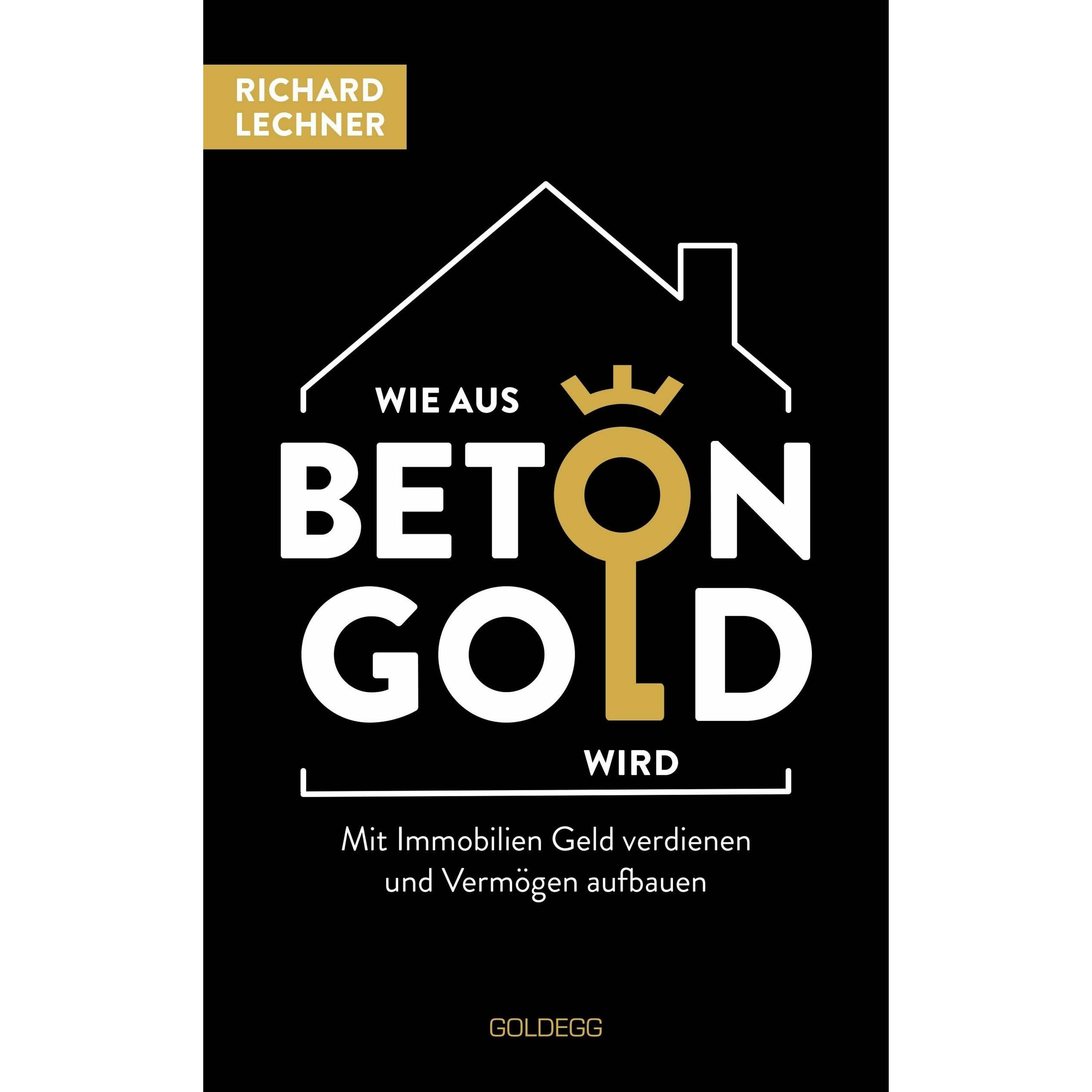 Lechner:Wie aus Beton Gold wird, Ratgeber von Richard Lechner