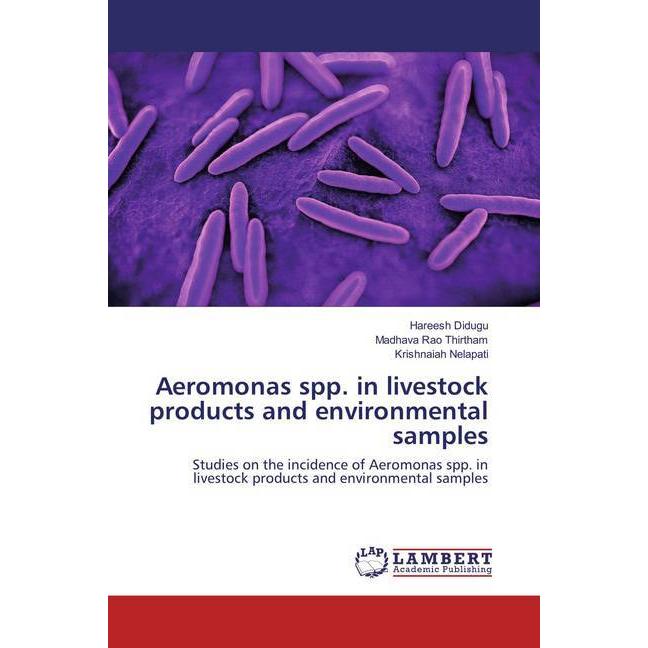 Aeromonas spp. in livestock products and environmental samples, Fachbücher von Krishnaiah Nelapati, Hareesh Didugu, Madh...