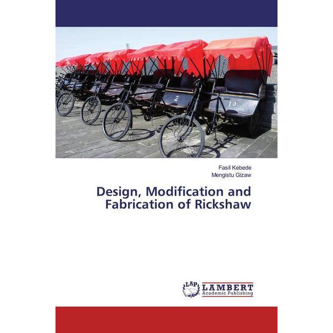 Design, Modification and Fabrication of Rickshaw, Fachbücher von Mengistu Gizaw, Fasil Kebede