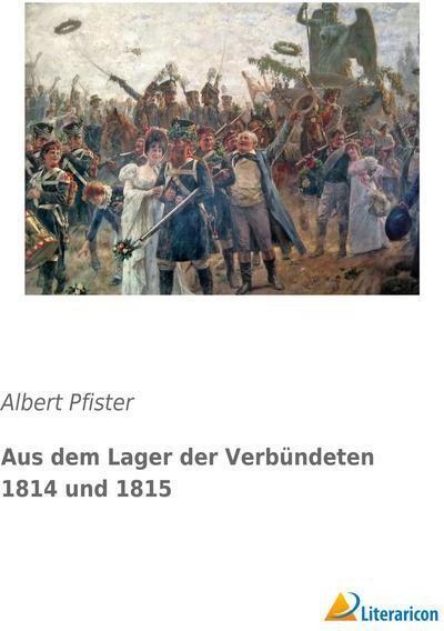 Produktbild Aus dem Lager der Verbündeten 1814 und 1815 (Deutsch, Albert Pfister, 2015)