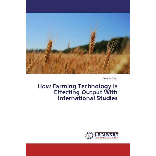 How Farming Technology Is Effecting Output With International Studies, Fachbücher