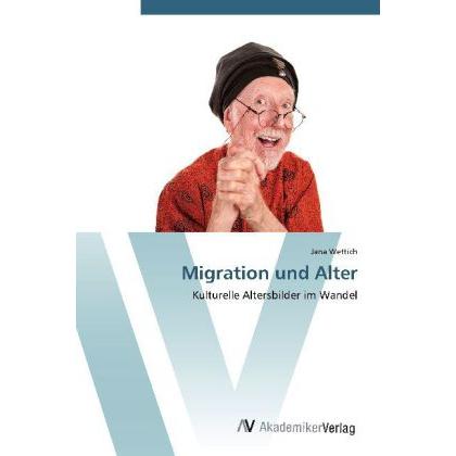 Thumbnail - Migration und Alter, Fachbücher von Jana Wettich