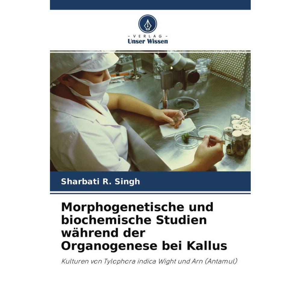 Morphogenetische und biochemische Studien während der Organogenese bei Kallus, Fachbücher von Sharbati R. Singh