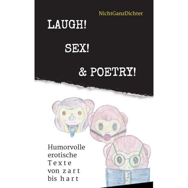 Laugh! Sex! & Poetry!, Belletristik von NichtGanzDichter