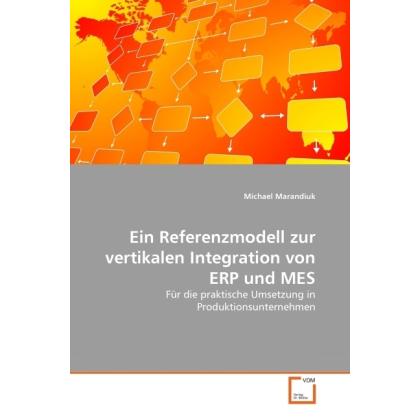 Ein Referenzmodell zur vertikalen Integration von ERP und MES, Fachbücher