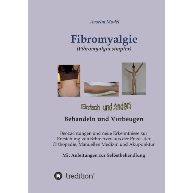 Fibromyalgie (Fibromyalgia simplex) einfach und anders behandeln und vorbeugen, Ratgeber