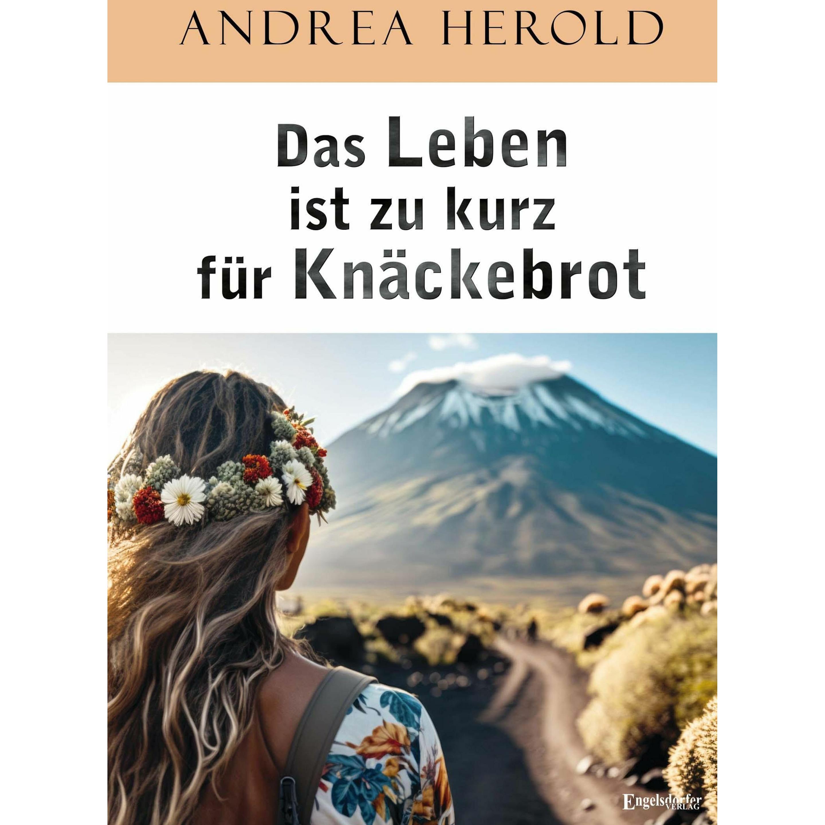 Das Leben ist zu kurz für Knäckebrot, Belletristik von Andrea Herold