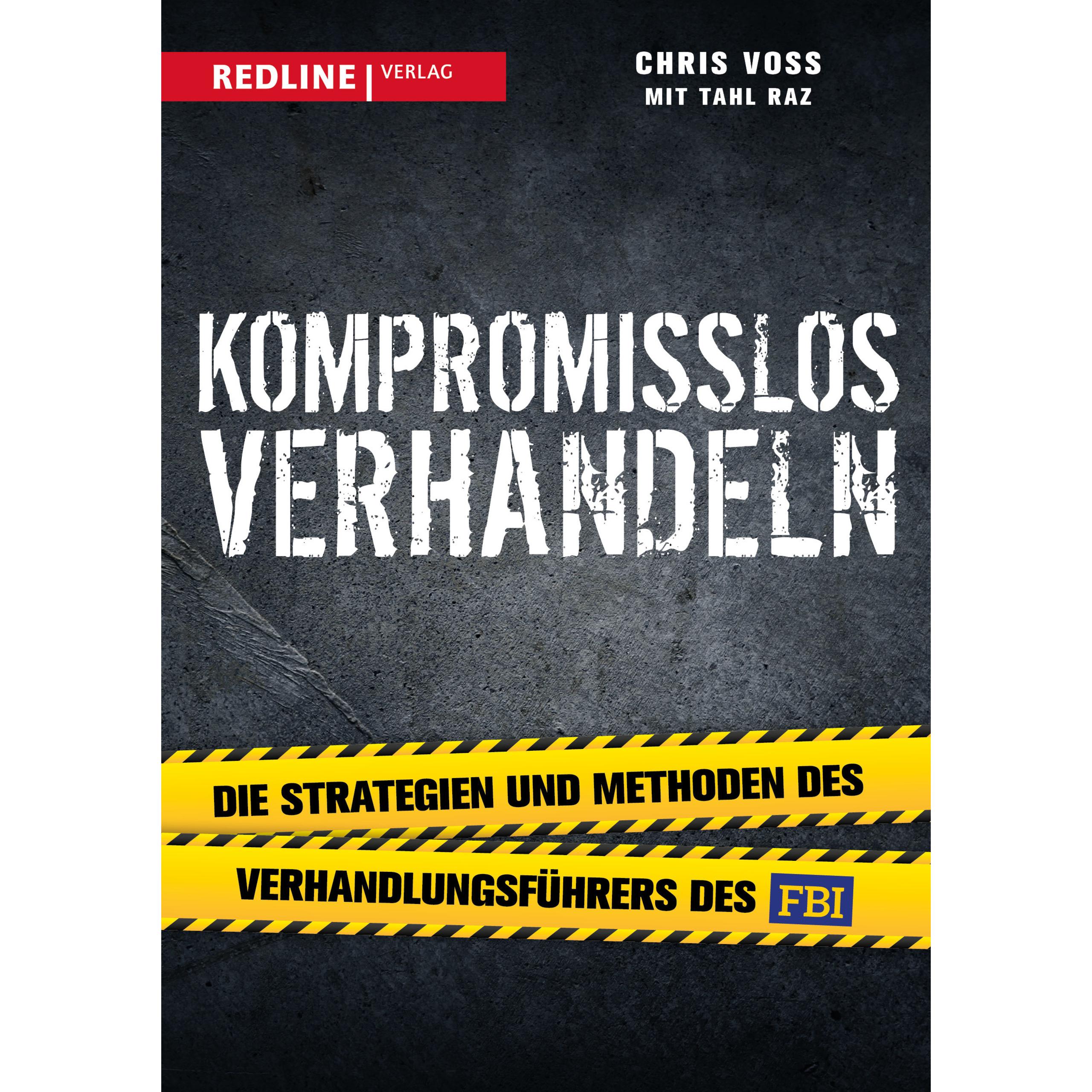 Kompromisslos verhandeln, Ratgeber von Tahl Raz, Chris Voss