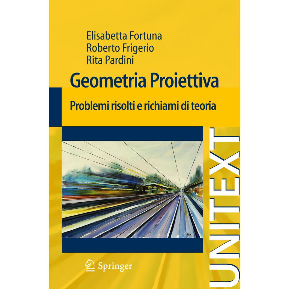 Geometria proiettiva, Fachbücher von Rita Pardini, Roberto Frigerio, Elisabetta Fortuna