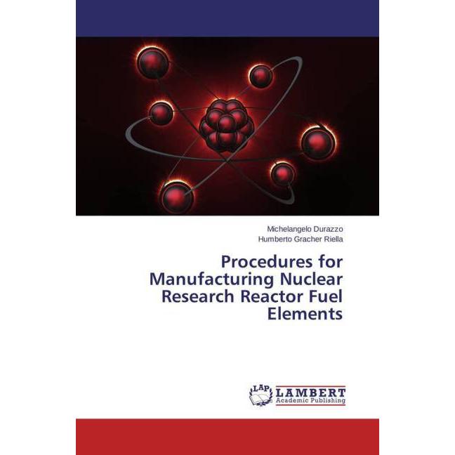 Procedures for Manufacturing Nuclear Research Reactor Fuel Elements, Fachbücher von Michelangelo Durazzo, Humberto Grach...