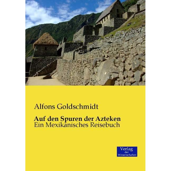 Auf den Spuren der Azteken, Ratgeber von Alfons Goldschmidt