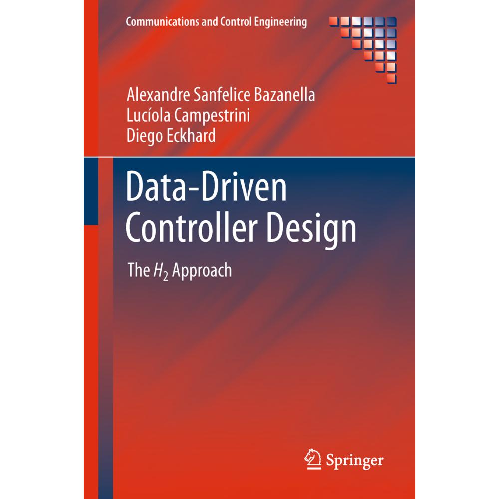 Data-Driven Controller Design, Fachbücher von Alexandre Sanfelice Bazanella, Lucíola Campestrini, Diego Eckhard