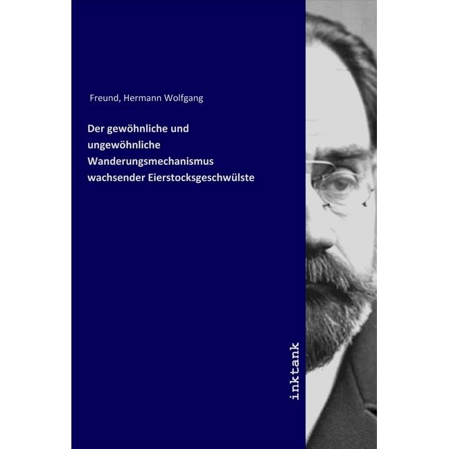 Der gewöhnliche und ungewöhnliche Wanderungsmechanismus wachsender Eierstocksgeschwülste, Fachbücher von Hermann Wolfgan...