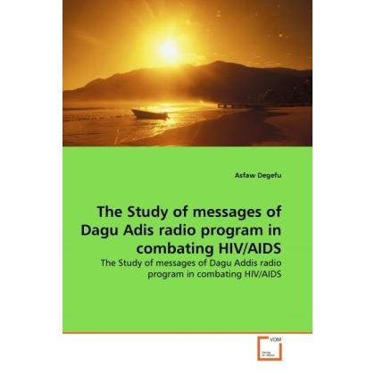 The Study of messages of Dagu Adis radio program in combating HIV/AIDS, Fachbücher