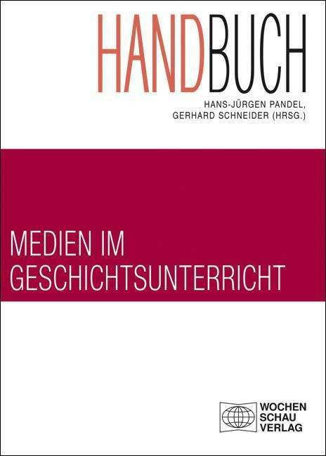 Produktbild Handbuch Medien im Geschichtsunterricht (Deutsch, Gerhard Schneider, Hans-Jürgen Pandel, 2017)