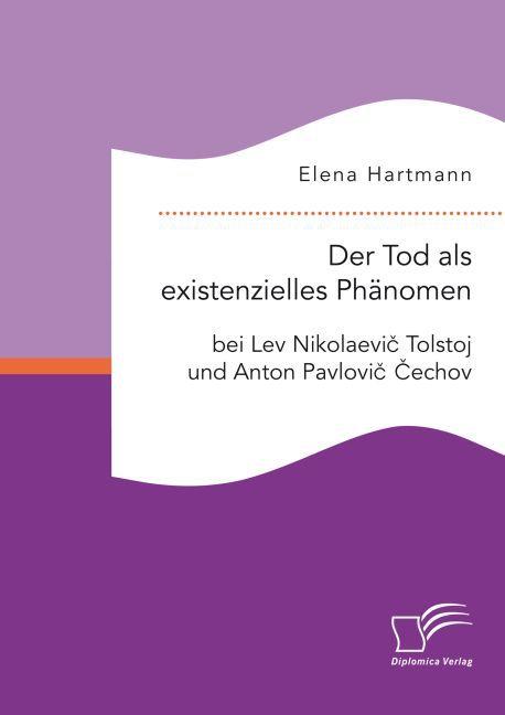 Produktbild Der Tod als existenzielles Phänomen bei Lev Nikolaevic Tolstoj und Anton Pavlovic Cechov (Deutsch, Elena Hartmann, 2016)