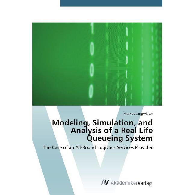 Modeling, Simulation, and Analysis of a Real Life Queueing System, Fachbücher von Markus Langwieser
