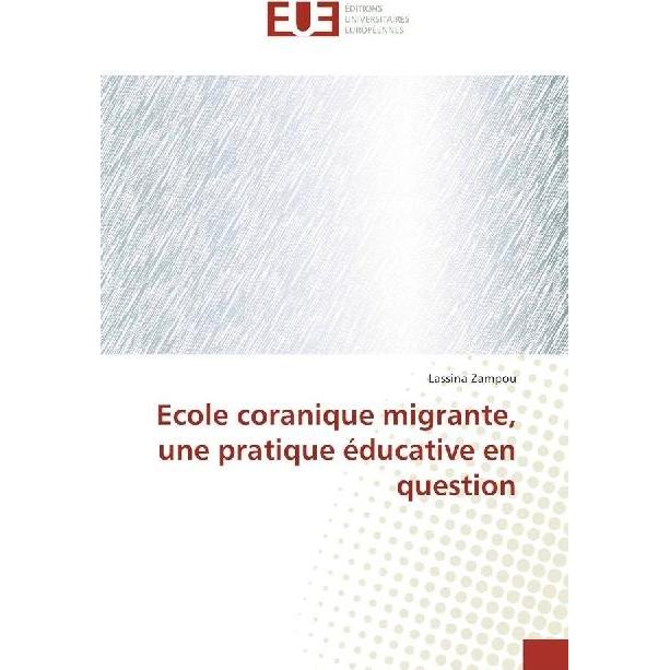 Ecole coranique migrante, une pratique éducative en question, Fachbücher von Lassina Zampou