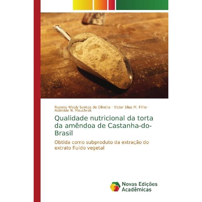 Qualidade nutricional da torta da amêndoa de Castanha-do-Brasil, Fachbücher von Victor Elias M. Filho, Rayone Wesly Sant...