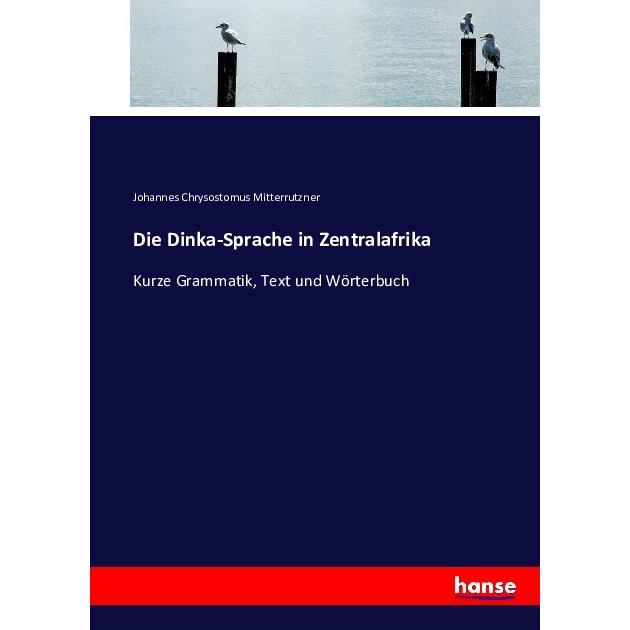 Die Dinka-Sprache in Zentralafrika, Schulbücher von Johannes Chrysostomus Mitterrutzner